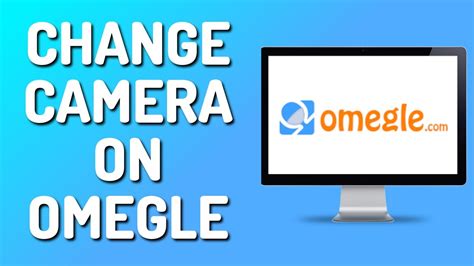 how to change omegle camera|Editar a câmara do Omegle: Um guia sobre como activar e